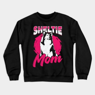 Sheltie Mom Dog Shetland Sheepdog Lover Gift Crewneck Sweatshirt